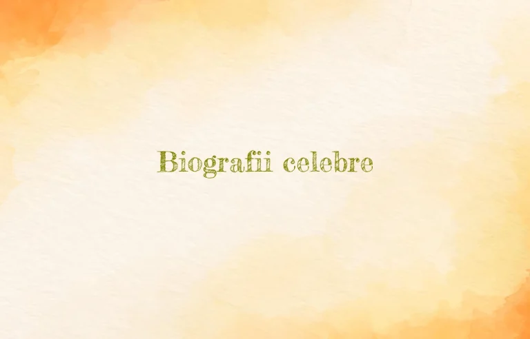 biografii celebre