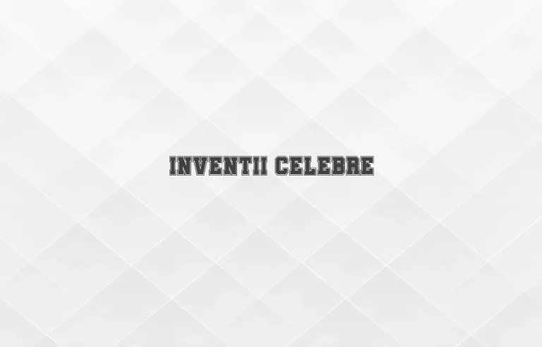 inventii celebre