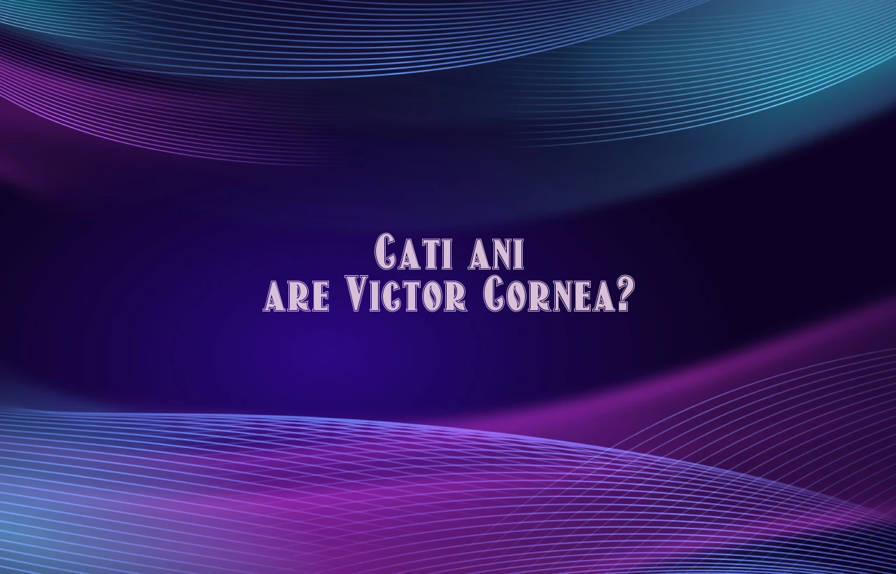cati ani are victor cornea