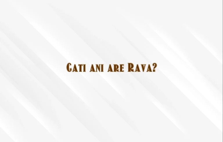 cati ani are rava