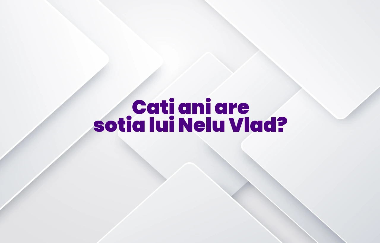 cati ani are sotia lui nelu vlad