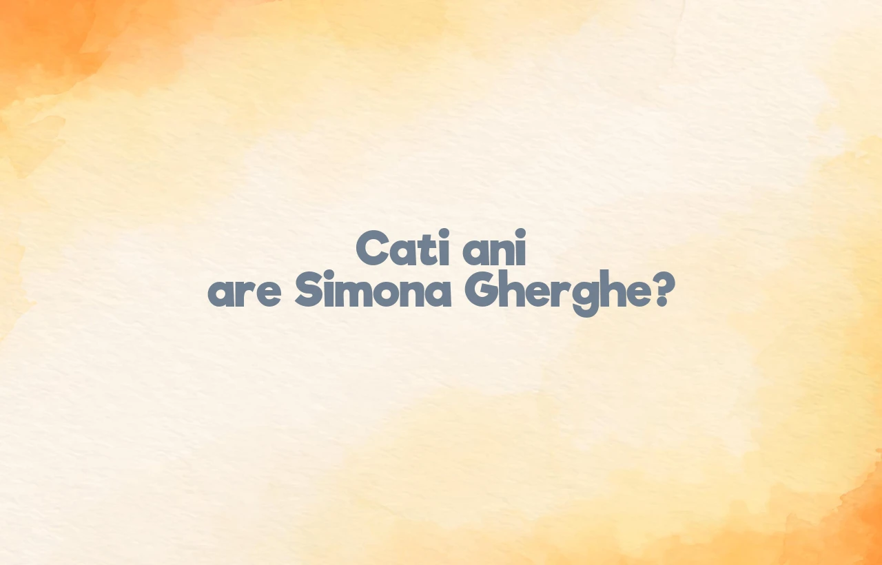 cati ani are simona gherghe