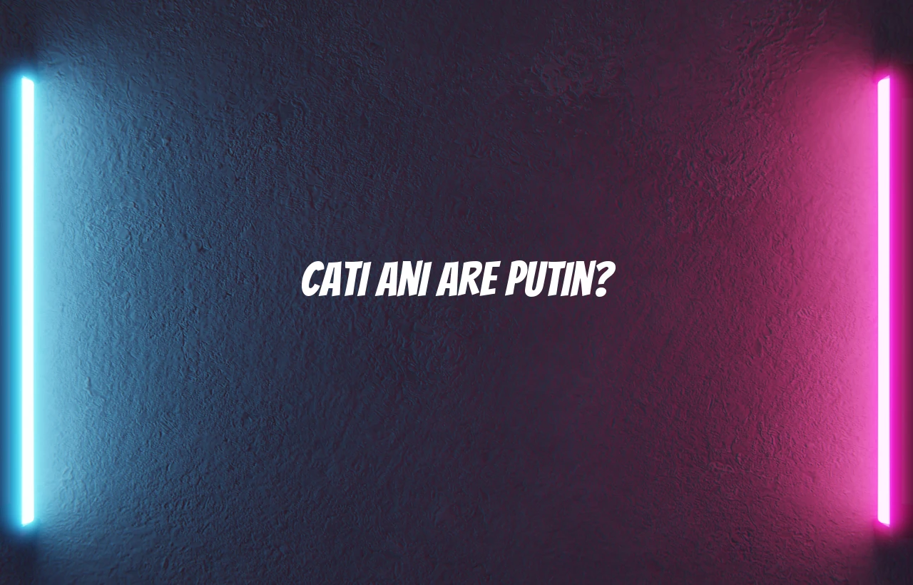 cati ani are putin