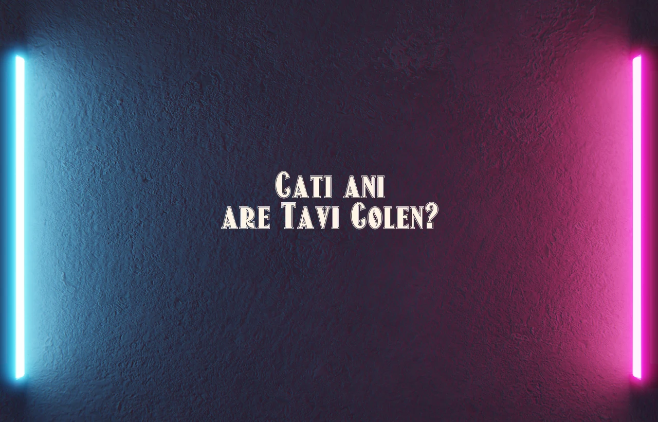 cati ani are tavi colen