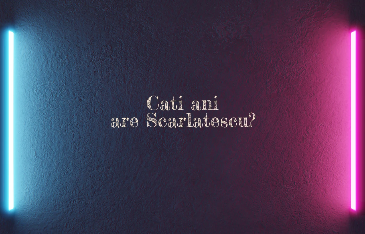 cati ani are scarlatescu