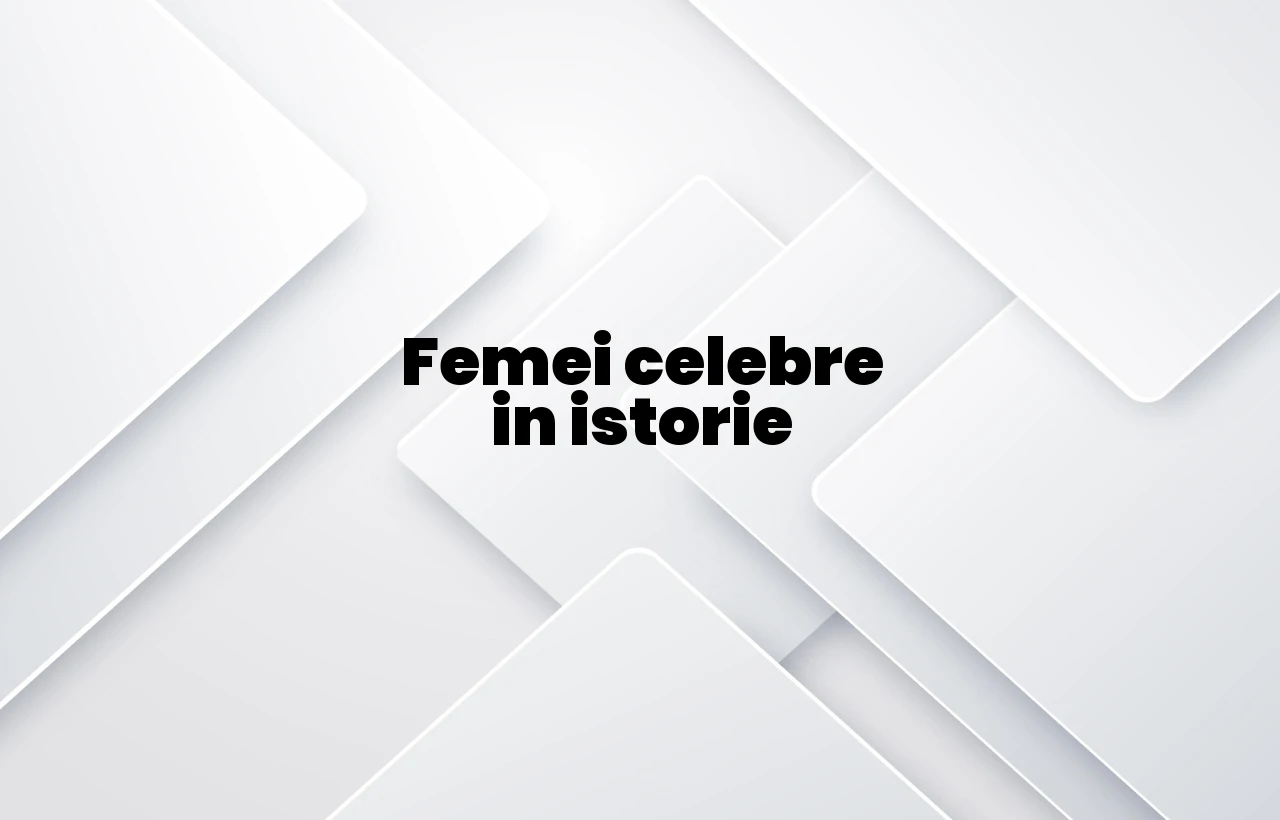 femei celebre in istorie