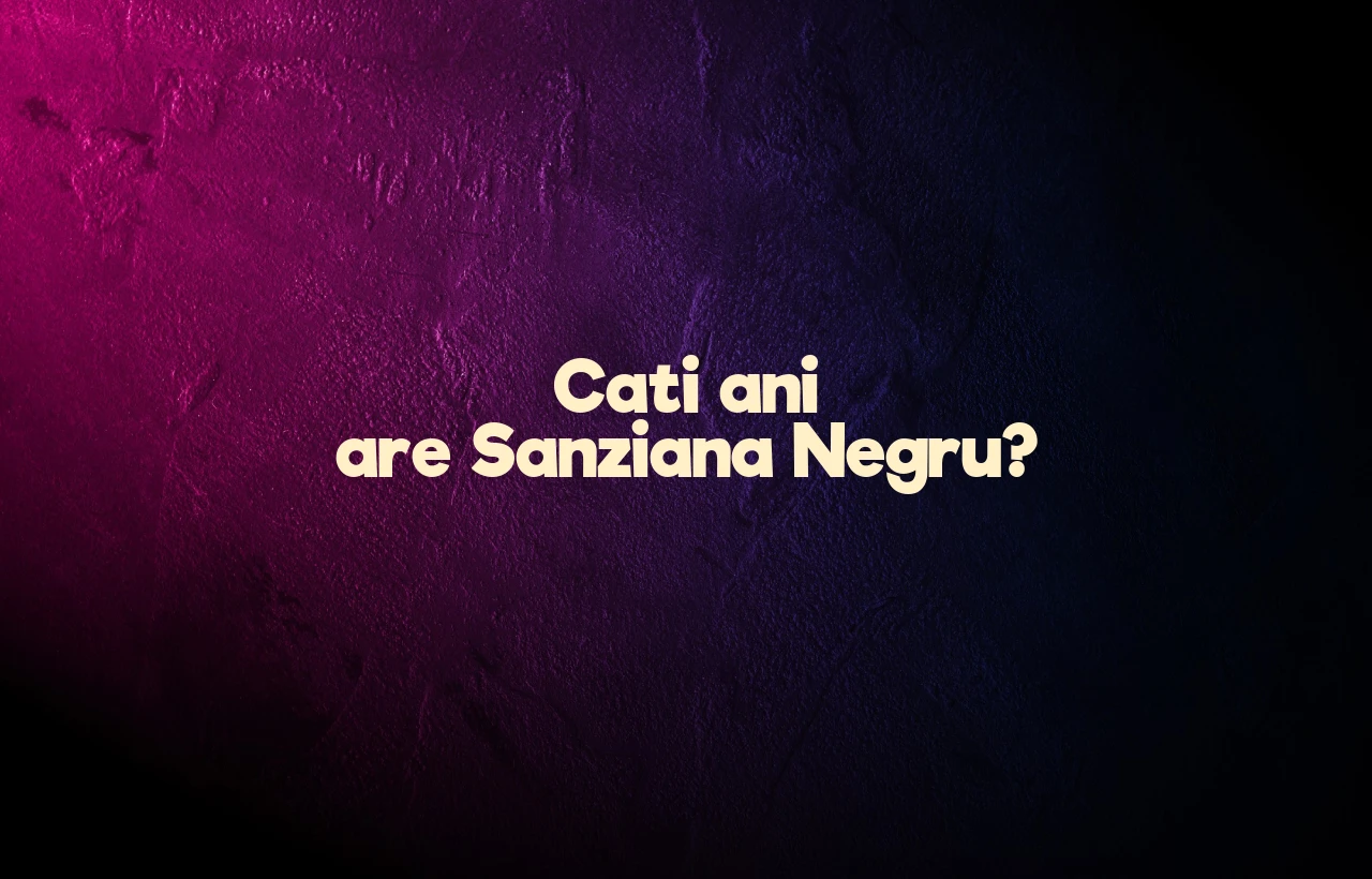 cati ani are sanziana negru