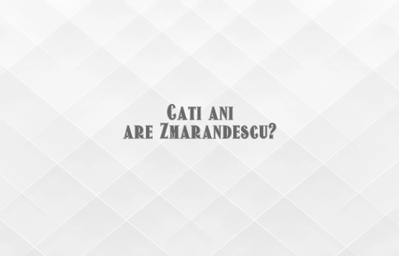 cati ani are zmarandescu