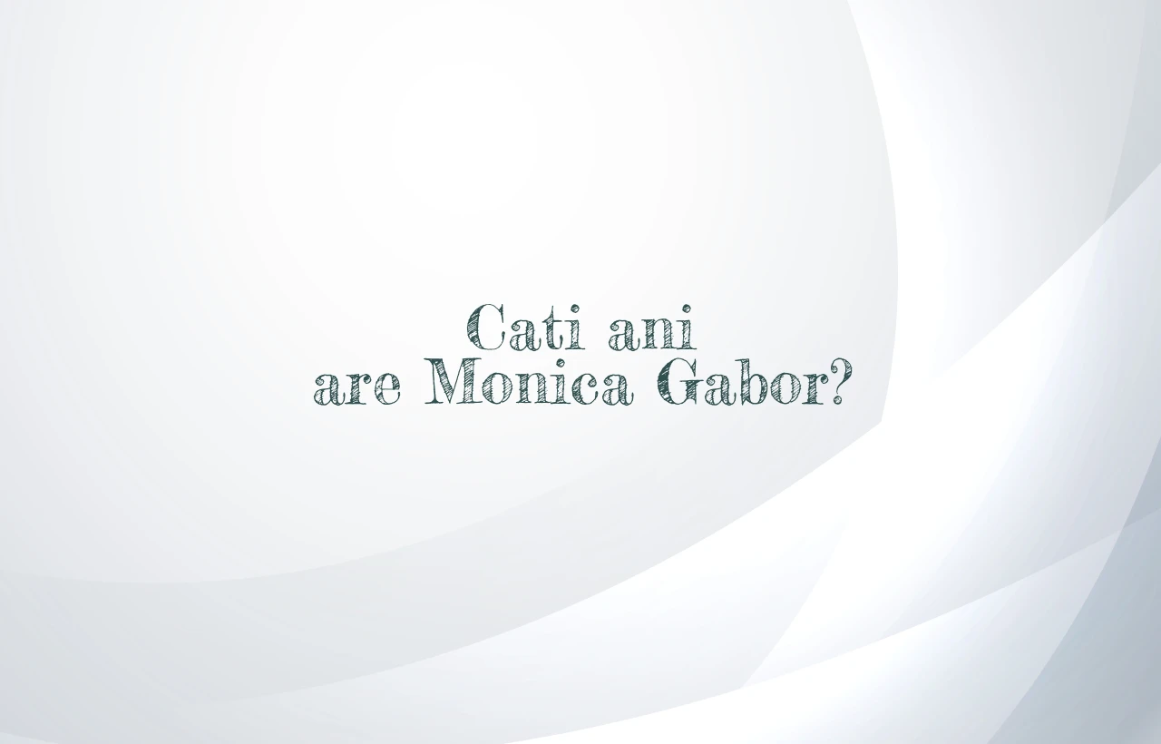 cati ani are monica gabor