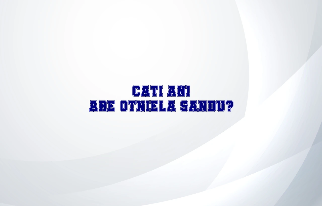 cati ani are otniela sandu