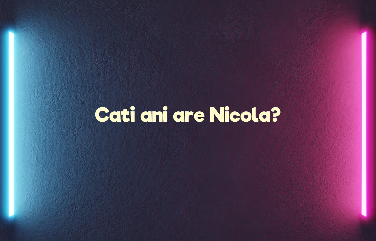 cati ani are nicola