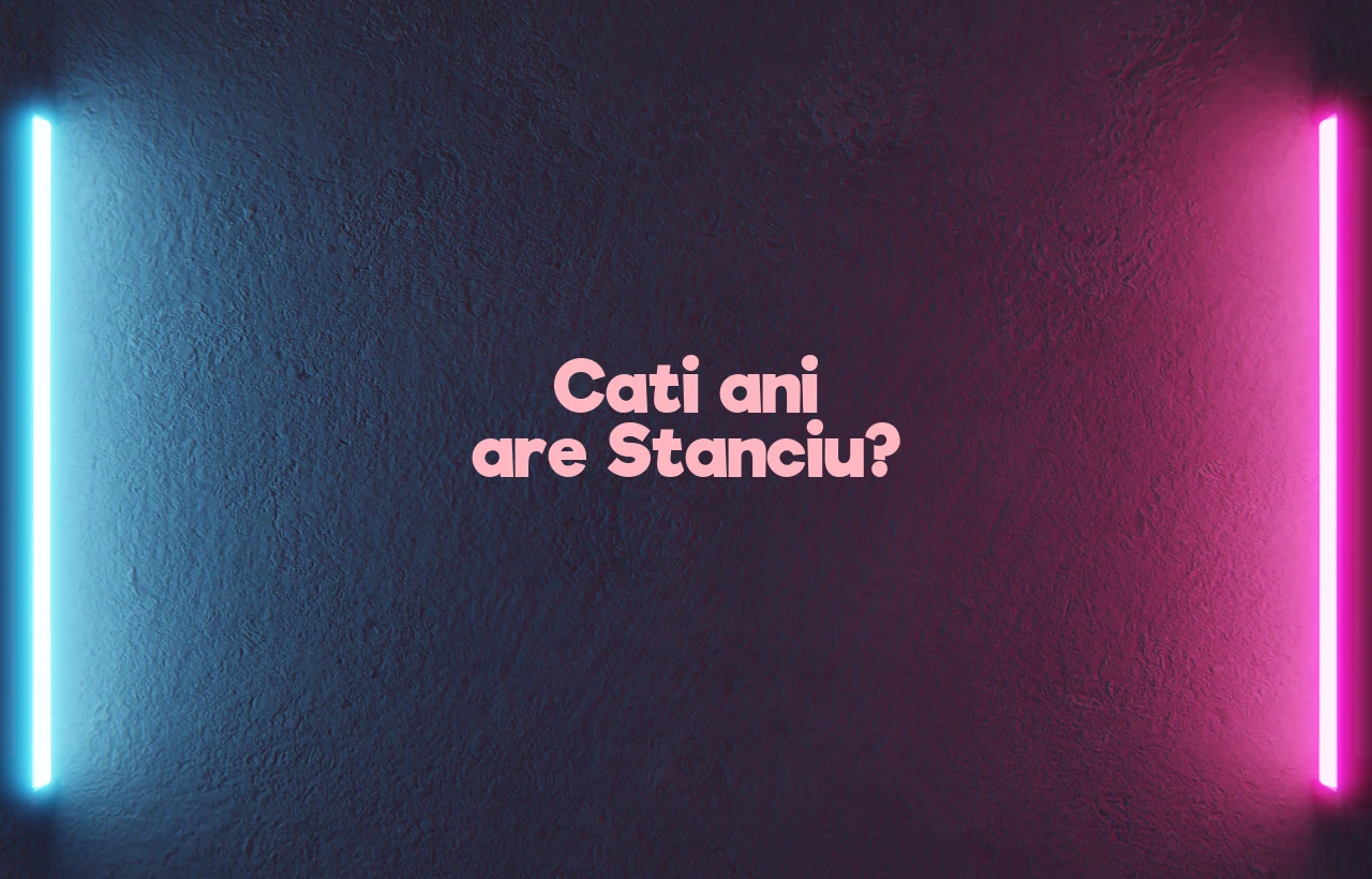 cati ani are stanciu