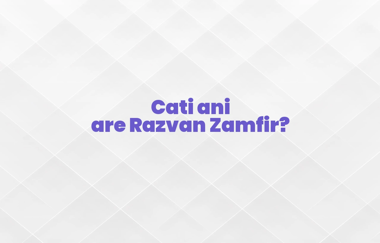 cati ani are razvan zamfir varsta