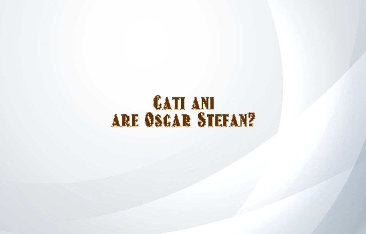 cati ani are oscar stefan