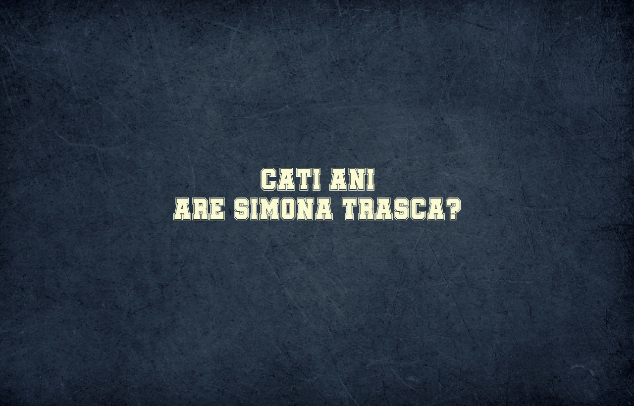cati ani are simona trasca