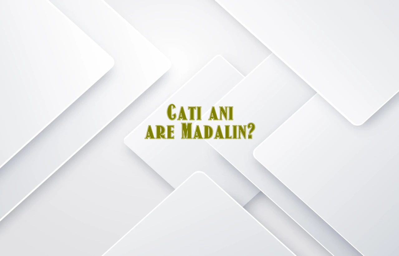 cati ani are madalin