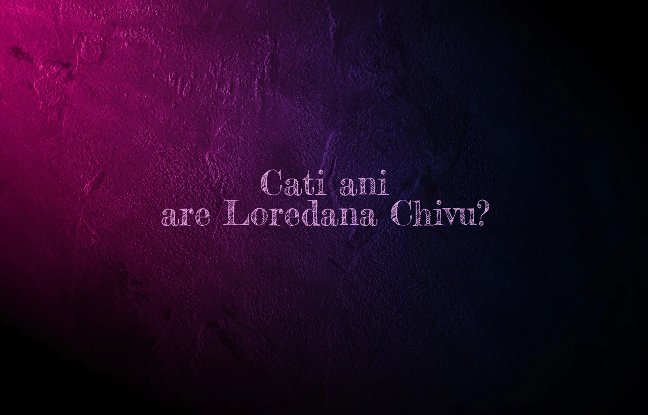 cati ani are loredana chivu