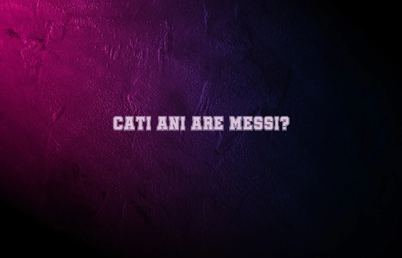 cati ani are messi