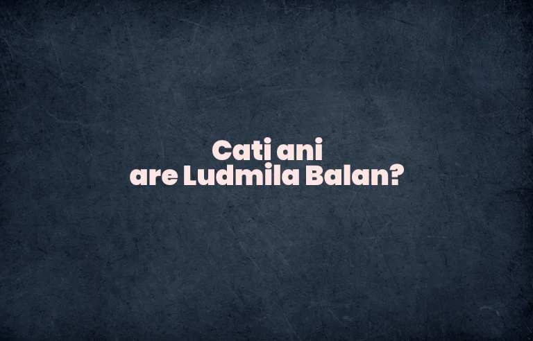 cati ani are ludmila balan