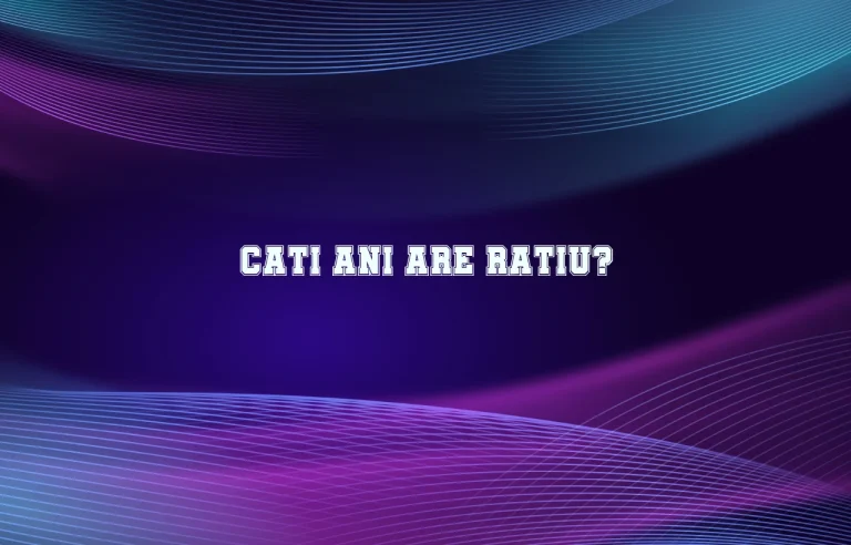 cati ani are ratiu