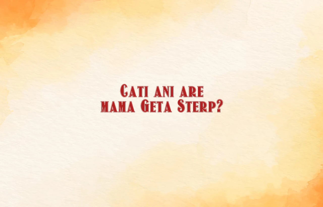 cati ani are mama geta sterp