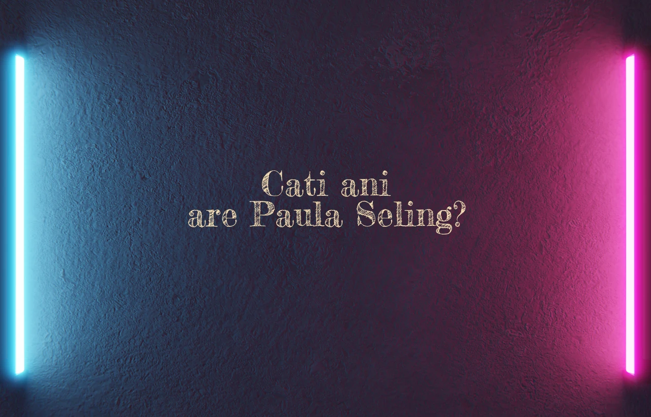 cati ani are paula seling