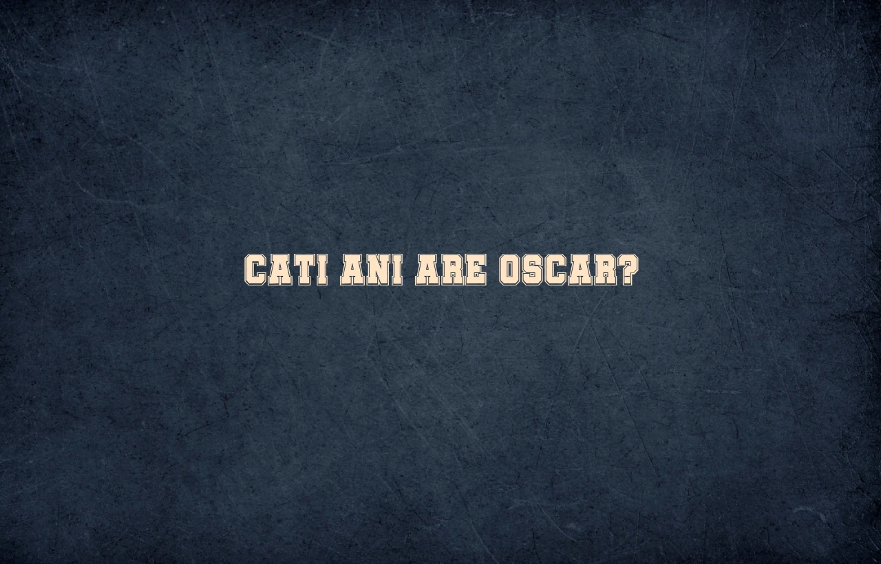 cati ani are oscar