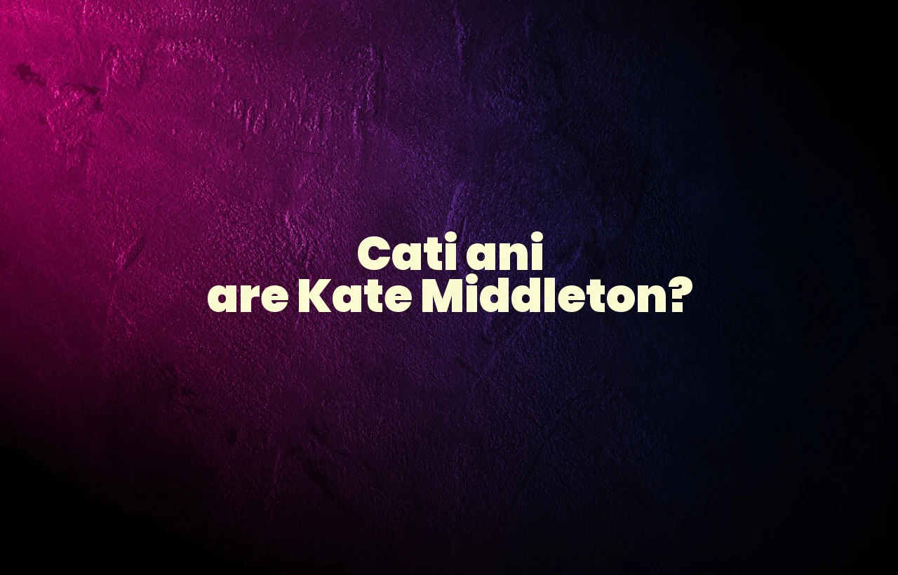 cati ani are kate middleton