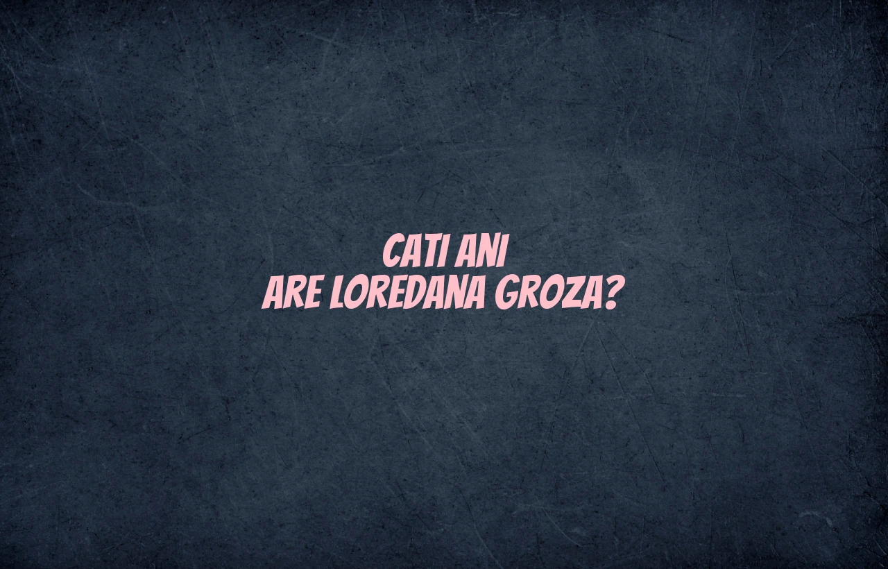 cati ani are loredana groza