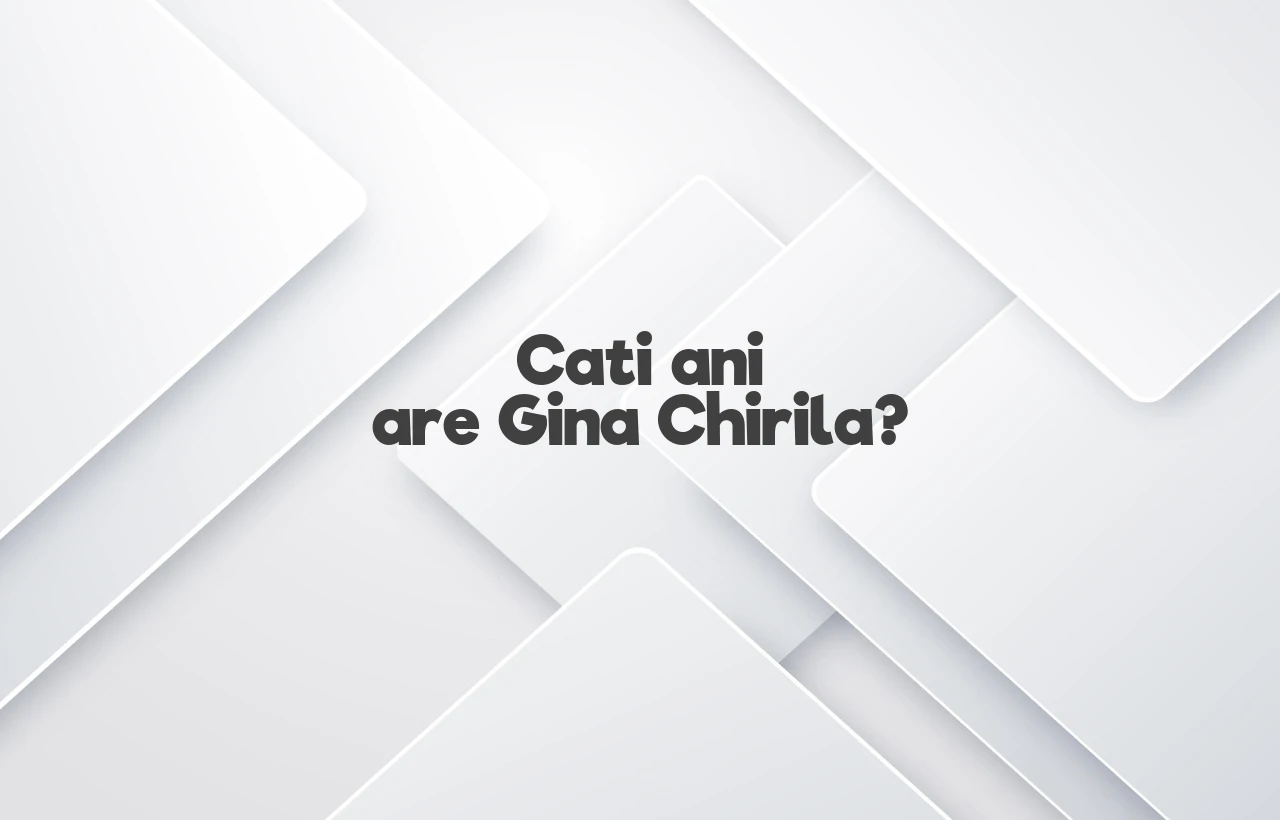 cati ani are gina chirila