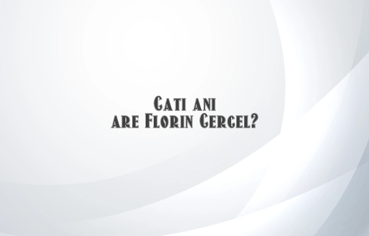cati ani are florin cercel