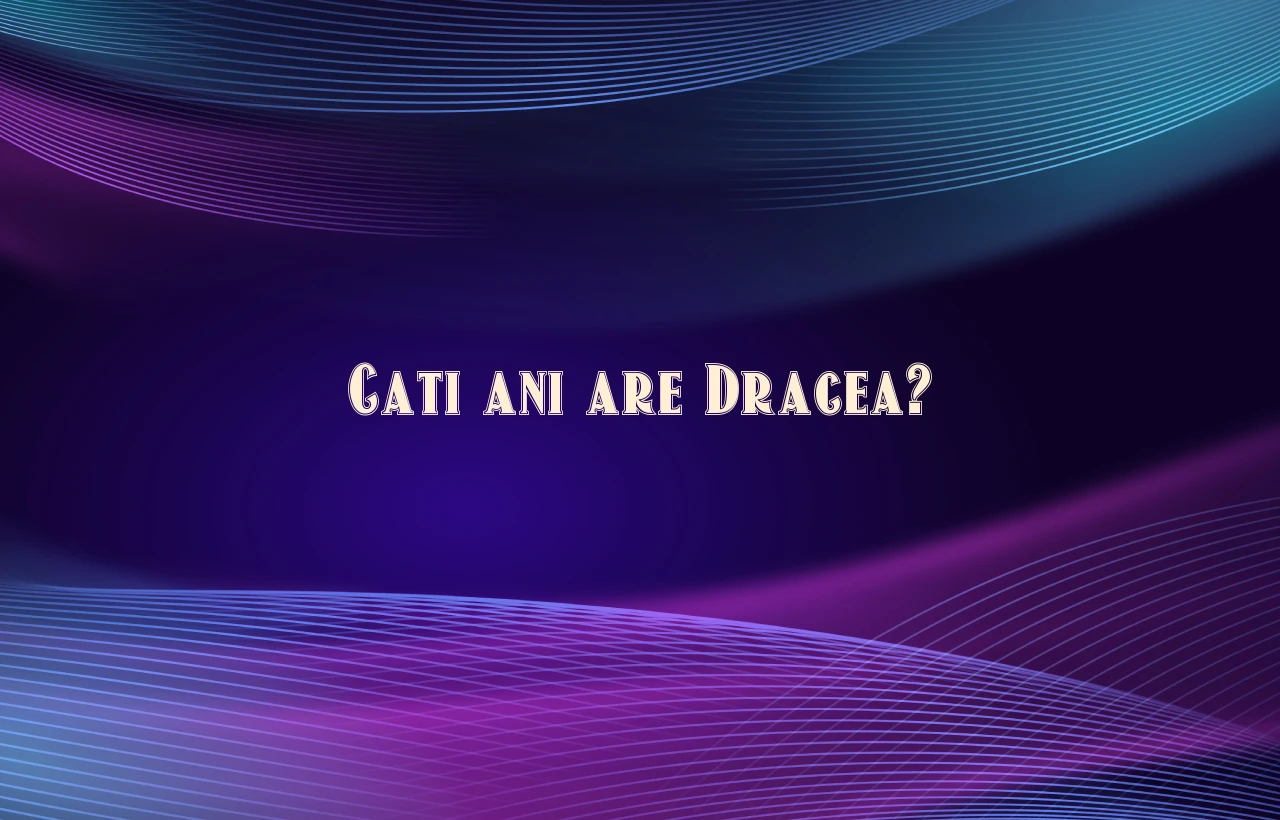 cati ani are dracea