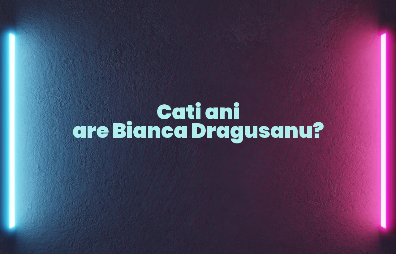 cati ani are bianca dragusanu