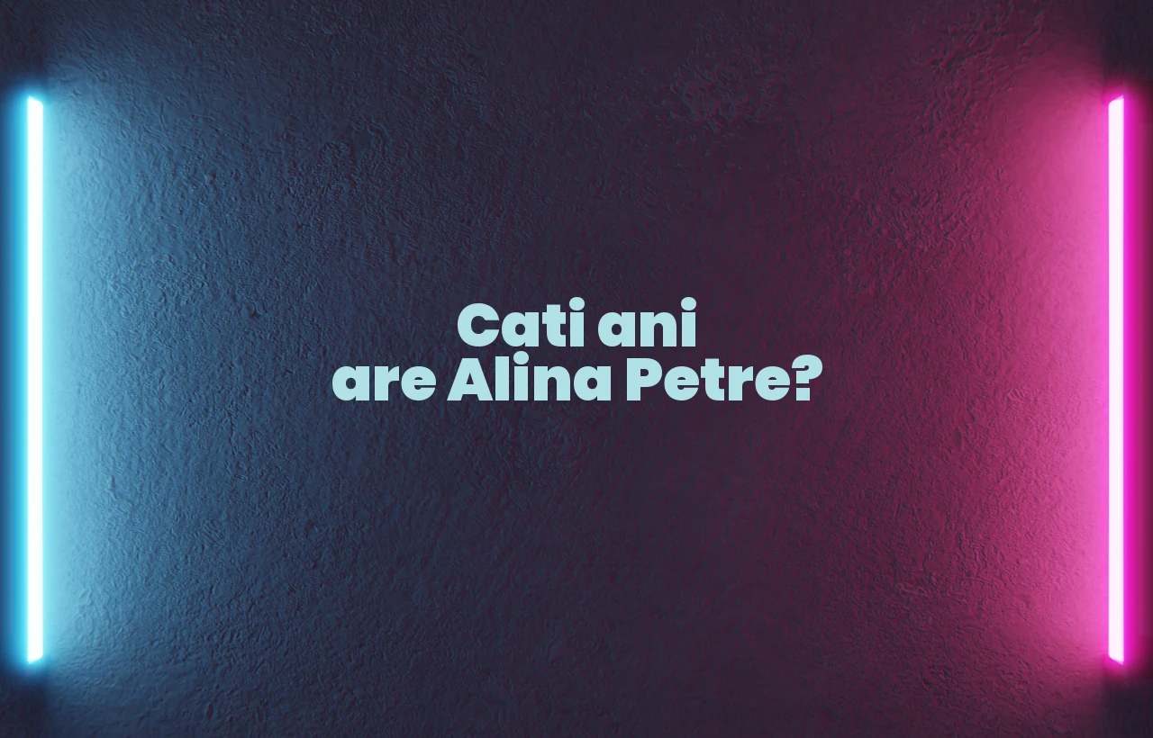 cati ani are alina petre