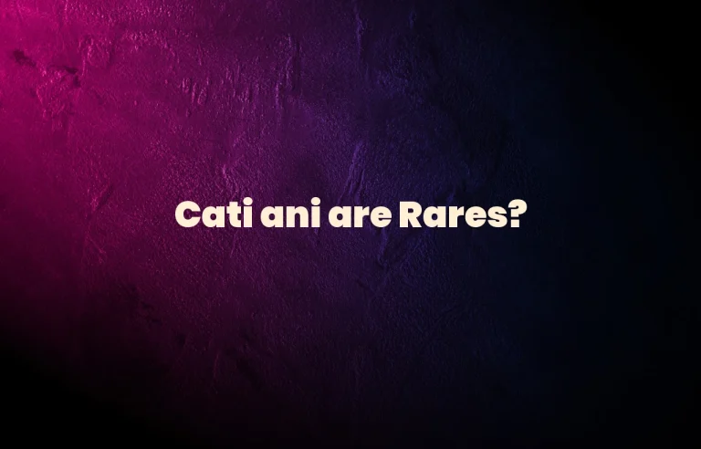 cati ani are rares