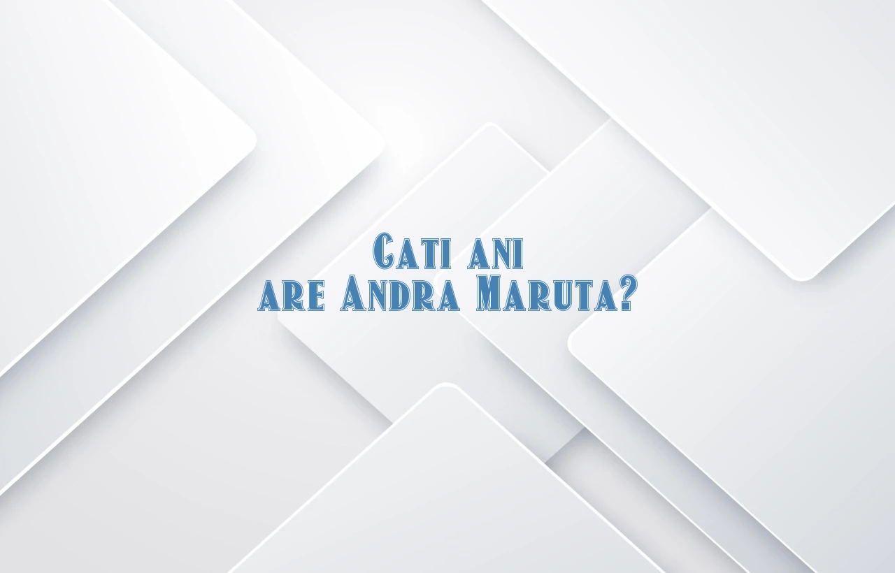 cati ani are andra maruta