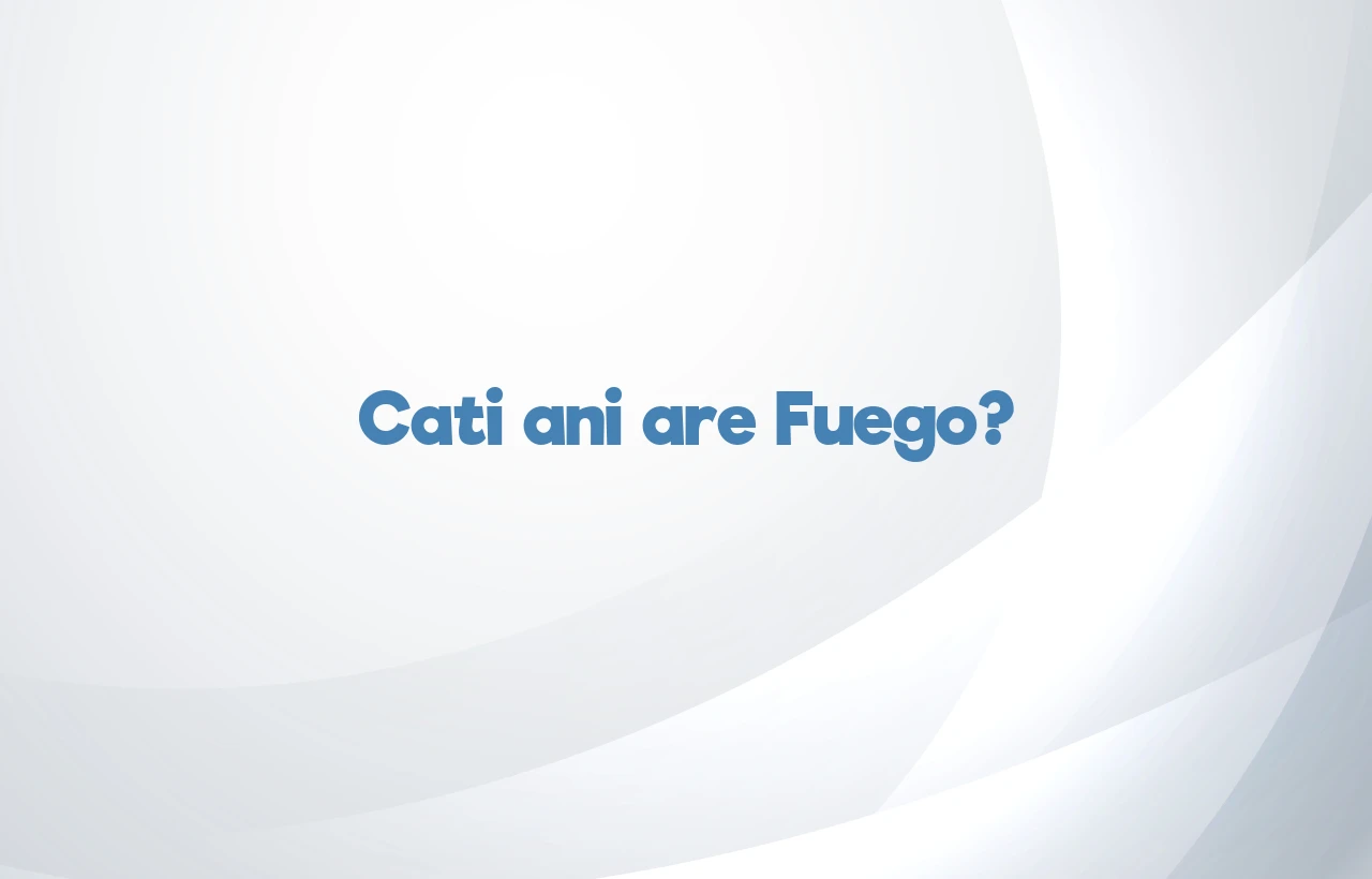 cati ani are fuego