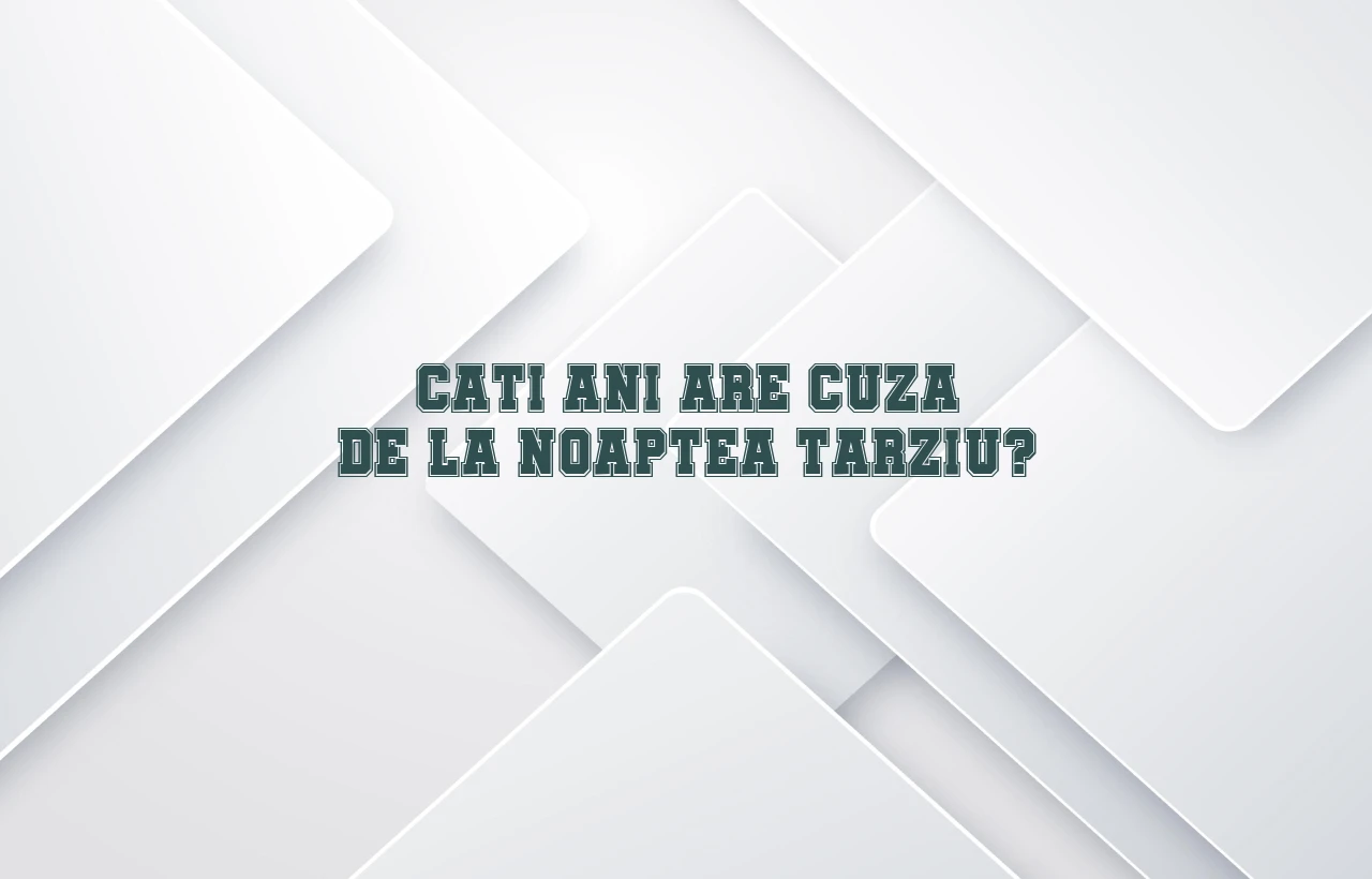cati ani are cuza de la noaptea tarziu