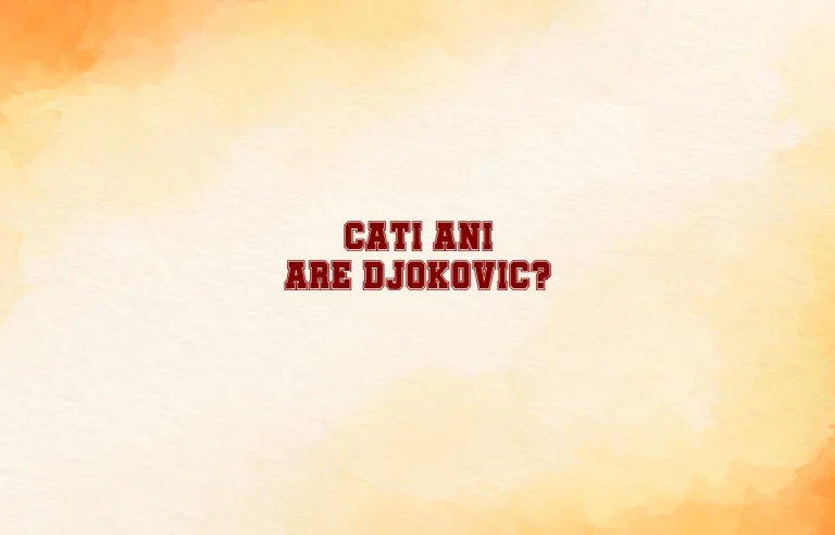 cati ani are djokovic