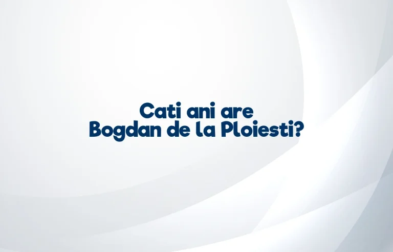 cati ani are bogdan de la ploiesti