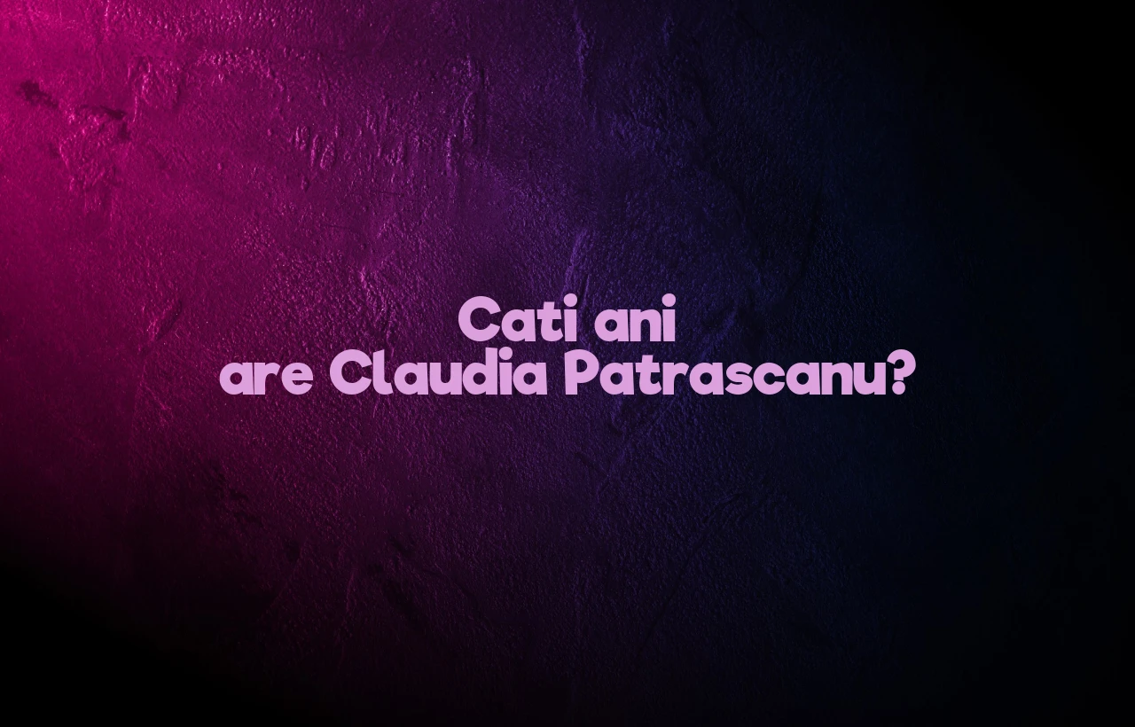 cati ani are claudia patrascanu