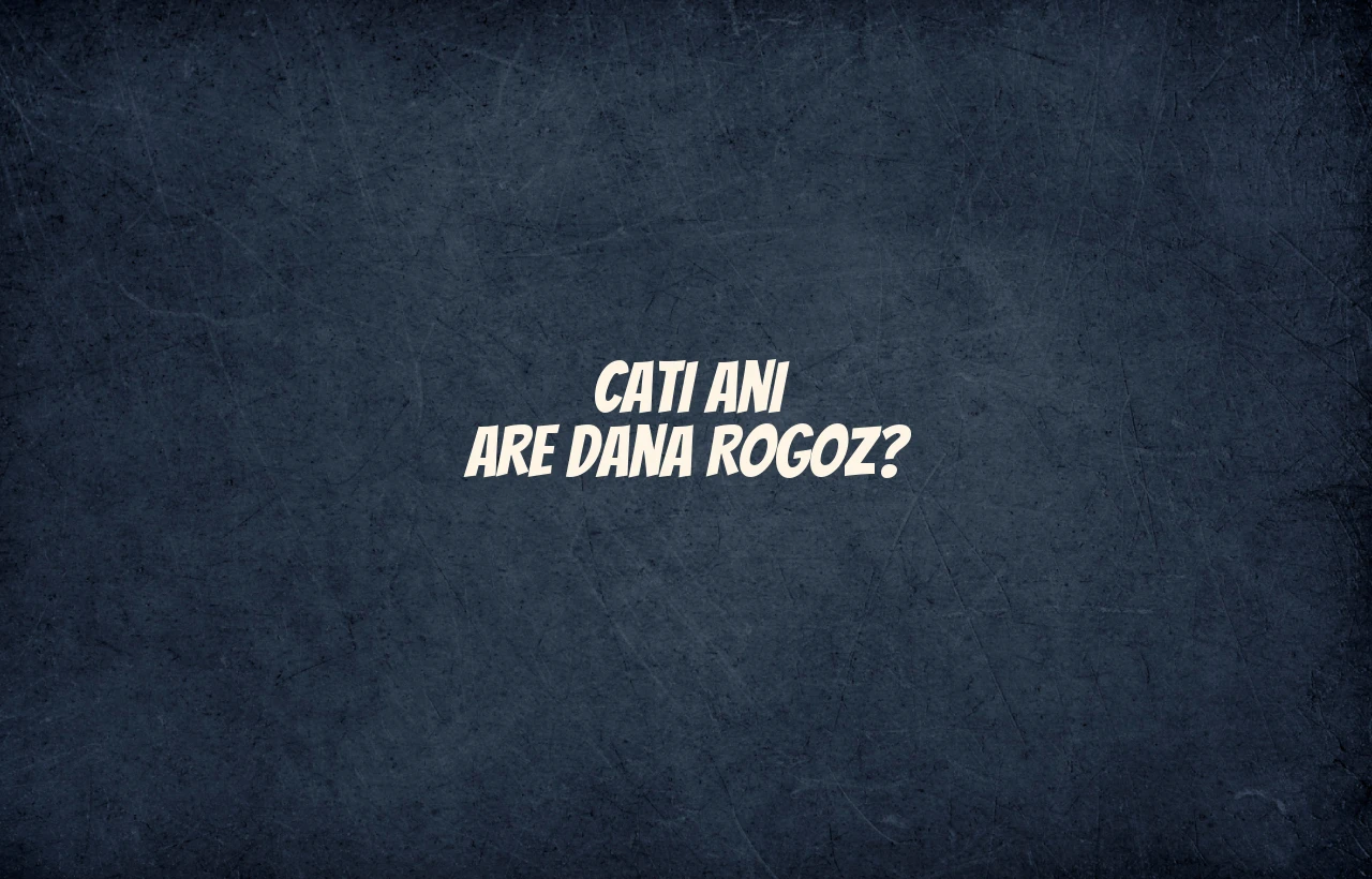 cati ani are dana rogoz
