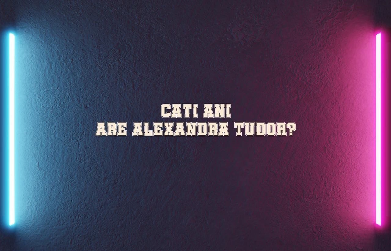cati ani are alexandra tudor