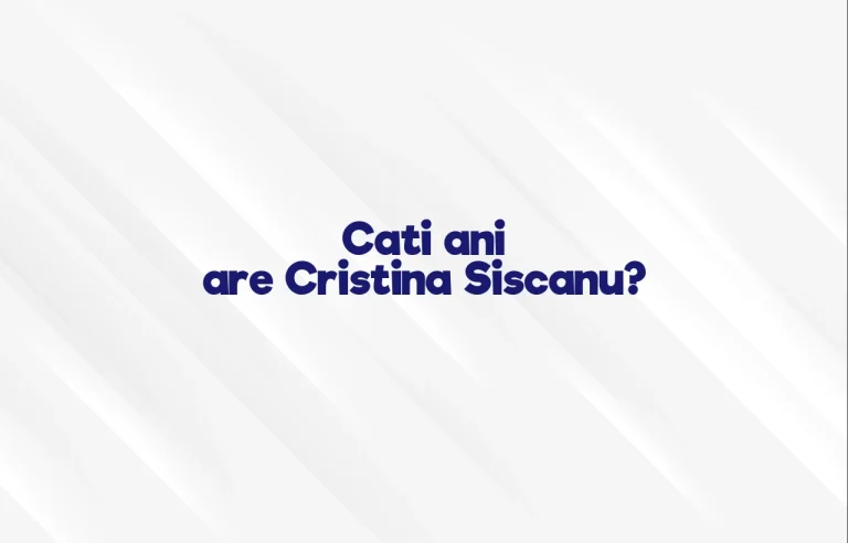 cati ani are cristina siscanu