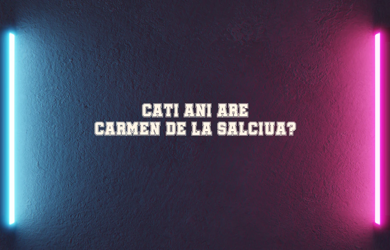 cati ani are carmen de la salciua