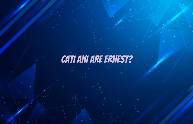 cati ani are ernest