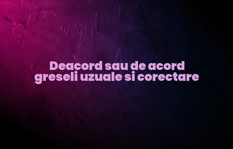 Deacord sau de acord greseli uzuale si corectare